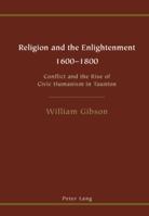 Religion and the Enlightenment 1600-1800: Conflict and the Rise of Civic Humanism in Taunton 3039109227 Book Cover