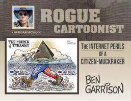 Rogue Cartoonist: The Internet Perils of a Citizen-Muckraker 1631928287 Book Cover