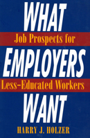 What Employers Want: Job Prospects for Less-educated Workers 0871543915 Book Cover