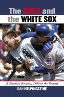 The Cubs and the White Sox: A Baseball Rivalry, 1900 to the Present 0786446692 Book Cover