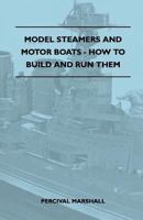 Model Steamers and Motor Boats - How to Build and Run Them 1446518337 Book Cover