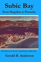 Subic Bay From Magellan to Pinatubo: The History of the U.S. Naval Station, Subic Bay 1441444521 Book Cover