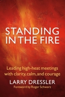 Standing in the Fire: Leading High-Heat Meetings with Calm, Clarity, and Courage (16pt Large Print Edition) 1576759709 Book Cover