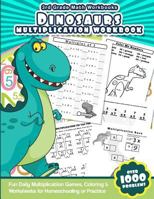 3rd Grade Math Workbooks Dinosaurs Multiplication Workbook: Fun Daily Multiplication Games, Coloring & Worksheets for Homeschooling or Practice 1539809765 Book Cover