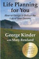 Life Planning for You: How to Design and Deliver the Life of Your Dreams 1732792712 Book Cover