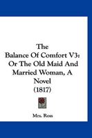 The Balance Of Comfort V3: Or The Old Maid And Married Woman, A Novel 1167247817 Book Cover