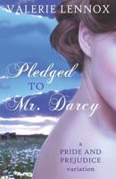Pledged to Mr. Darcy: a Pride and Prejudice variation 1073581136 Book Cover