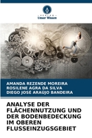 ANALYSE DER FLÄCHENNUTZUNG UND DER BODENBEDECKUNG IM OBEREN FLUSSEINZUGSGEBIET 6206052850 Book Cover