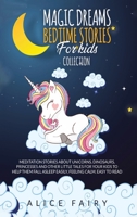 Magic Dreams Bedtime Stories for Kids Collection: Meditation Stories About Unicorns, Dinosaurs, Princesses And Other Little Tales For Your Kids To ... Asleep easily, Feeling Calm. Easy to Read 1801159475 Book Cover