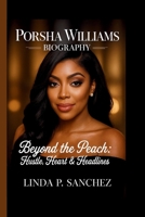 PORSHA WILLIAMS: BEYOND THE PEACH: HUSTLE, HEART & HEADLINES B0FHWP9BKT Book Cover