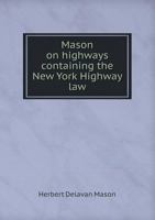 Mason on Highways Containing the New York Highway Law 5518540221 Book Cover