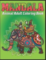 Mandala Animal Adult Coloring Book: animal mandala coloring books for adults; mandala coloring books for adults relaxation 1709933577 Book Cover