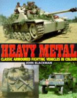 Heavy Metal: Classic Armoured Fighting Vehicles in Colour 1854094416 Book Cover