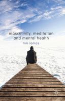 Masculinity, Meditation and Mental Health 1137345276 Book Cover