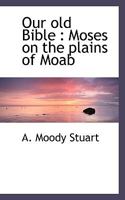 Our Old Bible: Moses on the Plains of Moab 3337100082 Book Cover