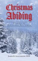 Christmas Abiding - Stories of Blessings Bestowed 1733994513 Book Cover