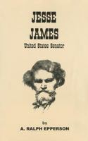 Jesse James: United States Senator 0961413557 Book Cover