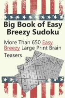 Big Book of Easy Sudoku: 650+ Easy Breezy Large Print Brain Teasers B089M54T1V Book Cover