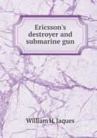 Ericsson's Destroyer and Submarine Gun 1341324303 Book Cover