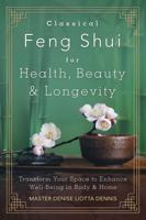 Classical Feng Shui for health, beauty & longevity : transform your space to enhance well-being in body & home 0738749001 Book Cover