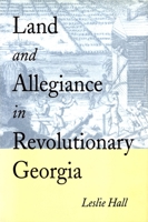 Land and Allegiance in Revolutionary Georgia 0820349216 Book Cover