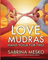 Love Mudras: Hand Yoga for Two 0692045309 Book Cover