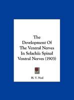 The Development Of The Ventral Nerves In Selachii: Spinal Ventral Nerves 1120743524 Book Cover
