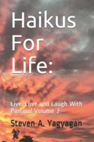 Haikus For Life: : Live, Love and Laugh With Passion! Volume 2 1484882199 Book Cover