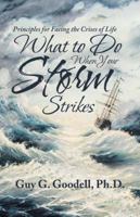 What to Do When Your Storm Strikes: Principles for Facing the Crises of Life 1512788872 Book Cover