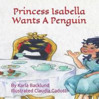 Princess Isabella Wants A Penguin 1630280062 Book Cover
