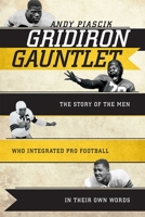 Gridiron Gauntlet: The Story of the Men Who Integrated Pro Football, In Their Own Words 1589796527 Book Cover