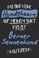 Das sind keine Hundehaare das ist Berner Sennenhund Glitzer: 6x9 Zoll (ca. DIN A5) 110 Seiten Liniert I Notizbuch I Tagebuch I Notizen I Planer I ... Hunderasse Liebhaber (German Edition) 1679814869 Book Cover