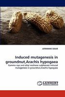 Induced mutagenesis in groundnut,Arachis hypogaea: Gamma rays and ethyl methane sulphonate induced mutagenesis in groundnut,Arachis hypogaea 3843380821 Book Cover