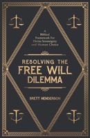 Resolving The Free Will Dilemma: A Biblical Framework For Divine Sovereignty and Human Choice (The Many Beings Framework) B0F6K8B72P Book Cover