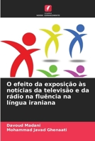 O efeito da exposição às notícias da televisão e da rádio na fluência na língua iraniana (Portuguese Edition) 6209911609 Book Cover