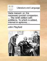 Vade mecum: or, the necessary pocket companion. ... The ninth edition with additions. To which is added, interest in epitome; ... 1170900305 Book Cover