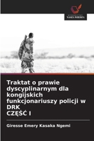 Traktat o prawie dyscyplinarnym dla kongijskich funkcjonariuszy policji w DRK CZESC I (Polish Edition) 6208558816 Book Cover