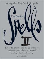 The Book of Spells II: Over 40 Charms and Magic Spells to Increase You Physical, Mental, and Spiritual Well-Being 0764154044 Book Cover