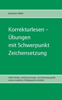 Korrekturlesen - Übungen mit Schwerpunkt Zeichensetzung: Fehler finden, Zeichensetzungs- und Orthotypografiewissen erweitern, Erfolgsquote ermitteln 3757814029 Book Cover