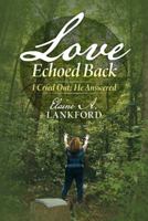 Love Echoed Back: I Cried Out; He Answered 149084578X Book Cover