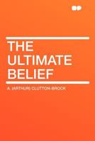 The Ultimate Belief (1916) 1017525072 Book Cover