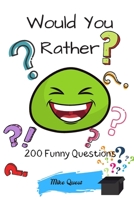 Would You Rather? 200 Funny Questions: Funny Challenging and Silly Questions for Long Car Rides ( Travel Games For Entire Family. Perfect Joke Books & Fun 4 Everyone! 1679280511 Book Cover