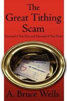 The Great Tithing Scam: Damned If You Do, and Damned If You Don't 1425916023 Book Cover