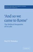 'And so we Came to Rome ': The Political Perspective of St Luke (Society for New Testament Studies Monograph Series) 0521020565 Book Cover