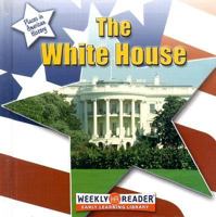 The White House (Places in American History (Gareth Stevens Hardcover)) 0836841522 Book Cover