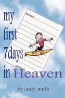 My First 7 Days in Heaven 1615290206 Book Cover