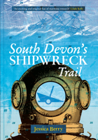 South Devon's Shipwreck Trail 1445606747 Book Cover