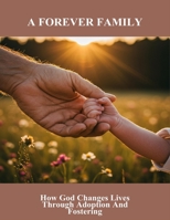 A Forever Family: How God Changes Lives Through Adoption And Fostering B0FMFHM4MP Book Cover
