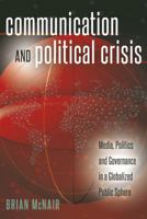 Communication and Political Crisis; Media, Politics and Governance in a Globalized Public Sphere 1433124211 Book Cover