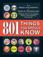 801 Things You Should Know: From Greek Philosophy to Today's Technology, Theories, Events, Discoveries, Trends, and Movements That Matter 1440565716 Book Cover